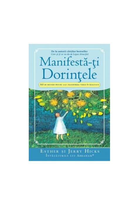 Copertă produs Manifestă-ţi Dorinţele. 365 de Metode pentru a-ţi transforma visele &icirc;n realitate