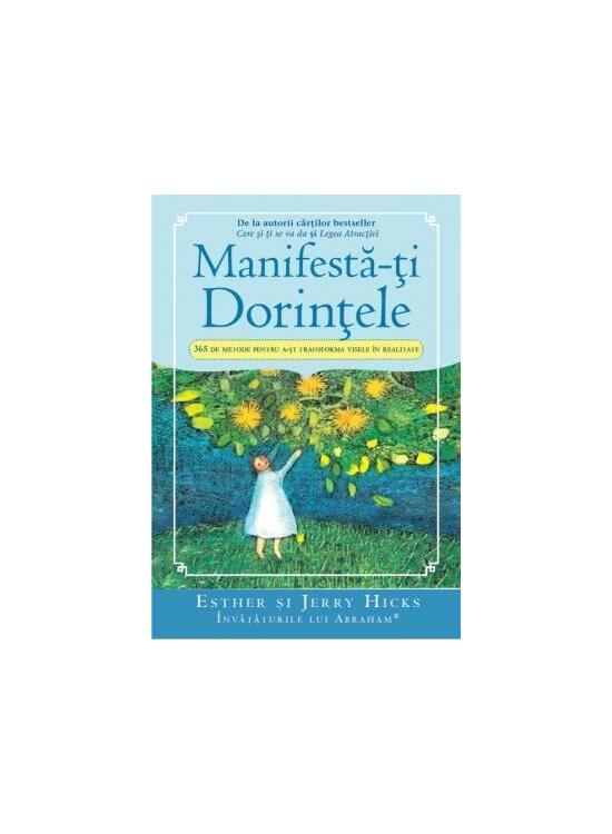 Copertă produs Manifestă-ţi Dorinţele. 365 de Metode pentru a-ţi transforma visele &icirc;n realitate - gallery big 1