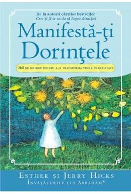 Copertă produs Manifestă-ţi Dorinţele. 365 de Metode pentru a-ţi transforma visele &icirc;n realitate