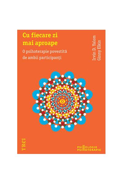 Cu fiecare zi mai aproape. O psihoterapie povestită de ambii participanţi