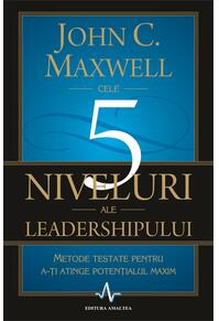 Copertă produs Cele 5 niveluri ale leadershipului. Metode testate pentru a-ți atinge potențialul maxim