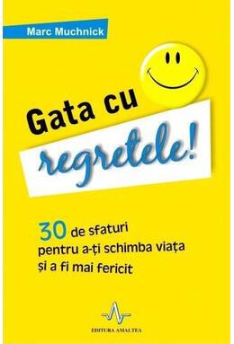 Copertă produs Gata cu regretele! 30 de sfaturi pentru a-ţi schimba viaţa şi a deveni mai fericit