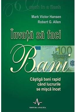 Copertă produs &Icirc;nvață să faci bani. C&acirc;știgă bani rapid c&acirc;nd lucrurile se mișcă &icirc;ncet
