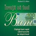 Copertă produs &Icirc;nvață să faci bani. C&acirc;știgă bani rapid c&acirc;nd lucrurile se mișcă &icirc;ncet - gallery small 