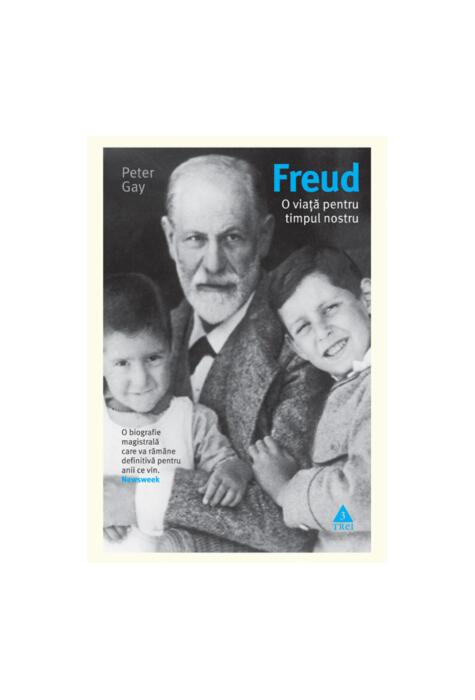 Copertă produs Freud. O viaţă pentru timpul nostru. O biografie magistrală care va răm&acirc;ne definitivă pentru anii ce vin.