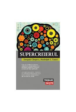 Copertă produs Supercreierul. Cum să-ţi eliberezi puterea explozivă a minţii pentru a-ţi maximiza sănătatea, fericirea şi starea de bine spirituală
