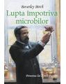 Copertă produs Lupta &icirc;mpotriva microbilor. Povestea lui Louis Pasteur - thumb 1