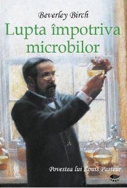 Copertă produs Lupta &icirc;mpotriva microbilor. Povestea lui Louis Pasteur
