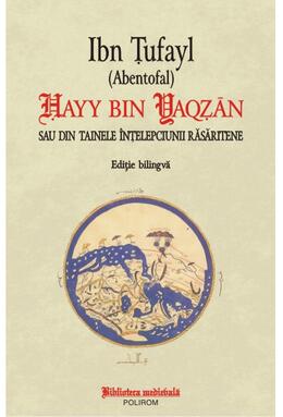 Copertă produs Hayy bin Yaqzan sau din tainele înţelepciunii răsăritene. Ediţie bilingvă