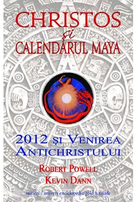Christos şi calendarul maya. 2012 şi venirea Antichristului
