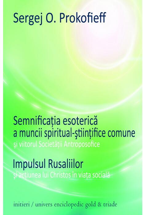 Copertă produs Semnificaţia esoterică a muncii spiritual-ştiinţifice comune şi viitorul Societăţii Antroposofice. Impulsul Rusaliilor şi acţiunea lui Christos &icirc;n viaţa socială