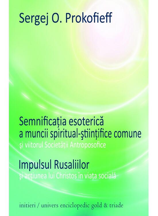 Copertă produs Semnificaţia esoterică a muncii spiritual-ştiinţifice comune şi viitorul Societăţii Antroposofice. Impulsul Rusaliilor şi acţiunea lui Christos &icirc;n viaţa socială - gallery big 1