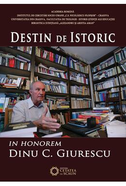 Copertă produs Destin de istoric. In honorem Dinu C. Giurescu