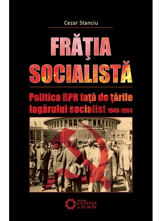 Copertă produs Frăţia socialistă. Politica RPR faţă de ţările lagărului socialist. 1948-1964 - gallery big 1