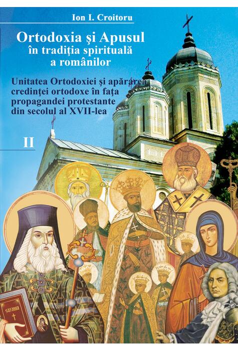 Copertă produs Ortodoxia şi apusul &icirc;n tradiţia spirituală a rom&acirc;nilor. Unitatea Ortodoxiei și apărarea credinței ortodoxe &icirc;n fața propagandei