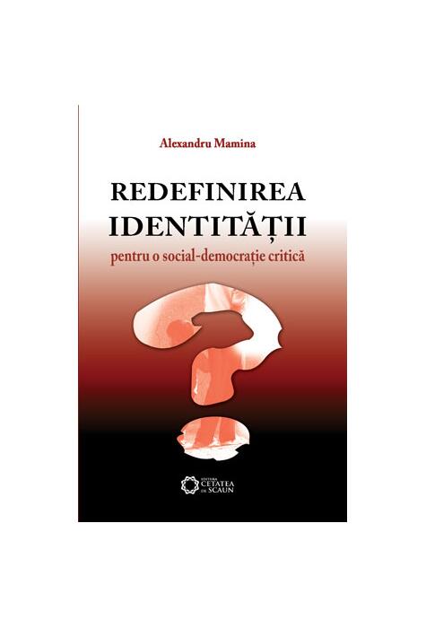 Copertă produs Redefinirea identităţii. Pentru o social-democraţie critică