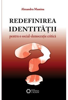 Copertă produs Redefinirea identităţii. Pentru o social-democraţie critică