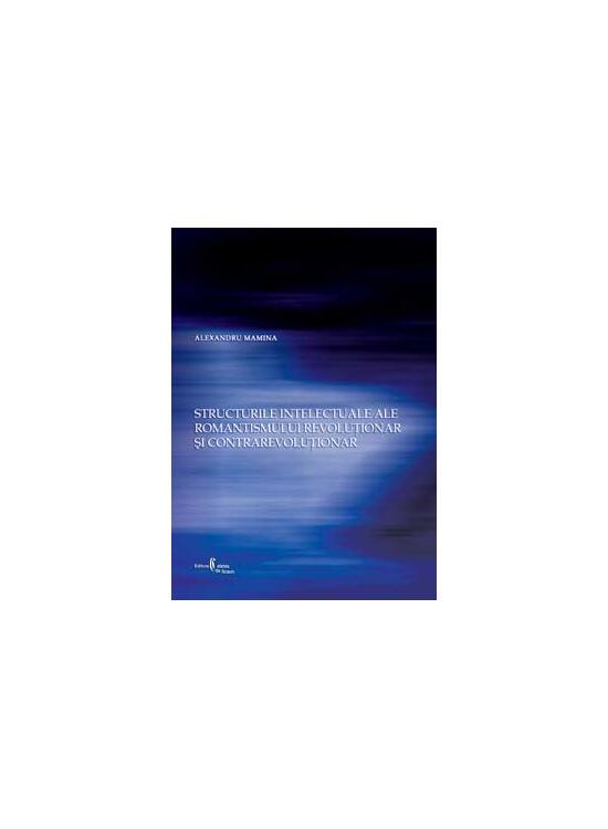 Copertă produs Structurile intelectuale ale romantismului revoluţionar şi contrarevoluţionar - gallery big 1