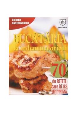 Copertă produs Bucătăria la &icirc;ndemana oricui. 70 de reţete care &icirc;ţi ies din prima