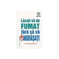 Copertă produs Lasaţi-vă de fumat fără să vă &icirc;ngrăşaţi - gallery small 