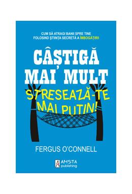 Copertă produs C&acirc;ştigă mai mult, stresează-te mai puţin!