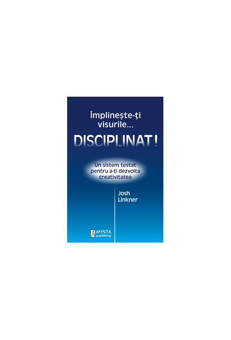 Copertă produs &Icirc;mplineşte-ţi visurile... disciplinat!
