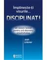 Copertă produs &Icirc;mplineşte-ţi visurile... disciplinat! - thumb 1