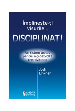 Copertă produs &Icirc;mplineşte-ţi visurile... disciplinat!