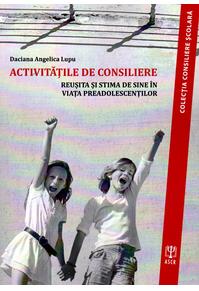 Copertă produs Activităţile de consiliere. Reuşită şi stimă de sine &icirc;n viaţa preadolescenţilor