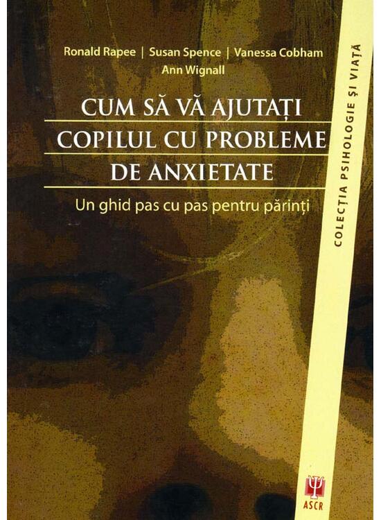 Copertă produs Cum să vă ajutaţi copilul cu probleme de anxietate. Un ghid pas cu pas pentru părinţi - gallery big 1