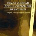 Copertă produs Cum să vă ajutaţi copilul cu probleme de anxietate. Un ghid pas cu pas pentru părinţi - gallery small 