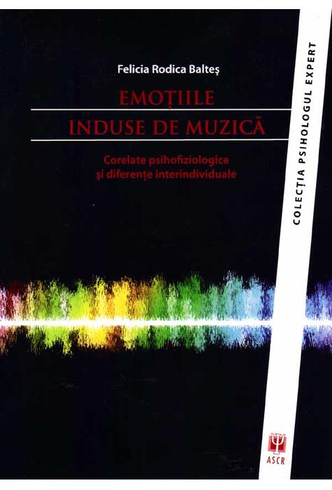 Copertă produs Emoţiile induse de muzică. Corelate psihofiziologice şi diferenţe interindividuale