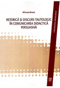 Copertă produs Retorica şi discurs tautologic &icirc;n comunicarea didactica persuasivă
