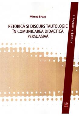 Copertă produs Retorica şi discurs tautologic &icirc;n comunicarea didactica persuasivă