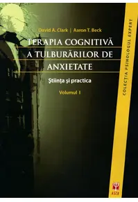 Terapia cognitivă a tulburărilor de anxietate. Ştiinţa şi practica (2 vol.)
