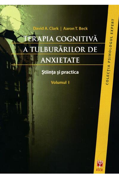 Terapia cognitivă a tulburărilor de anxietate. Ştiinţa şi practica (2 vol.)