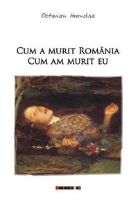 Copertă produs Cum a murit România. Cum am murit eu