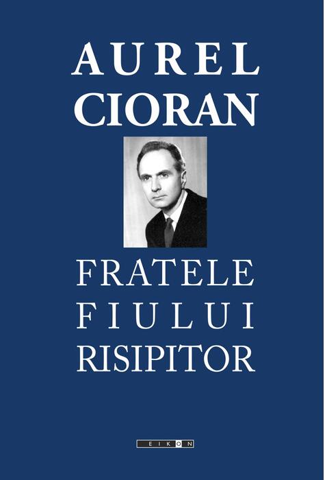 Copertă produs Aurel Cioran. Fratele fiului risipitor
