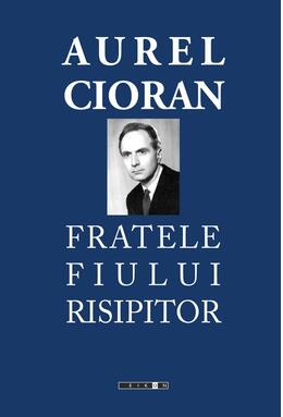Copertă produs Aurel Cioran. Fratele fiului risipitor