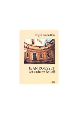 Copertă produs Jean Rousset sau pasiunea lecturii