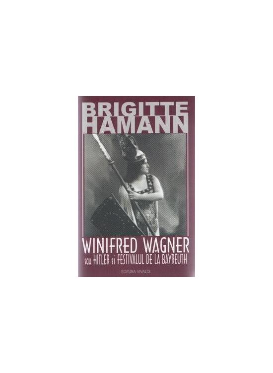 Copertă produs Winifred Wagner sau Hitler şi festivalul de la Bayreuth - gallery big 1
