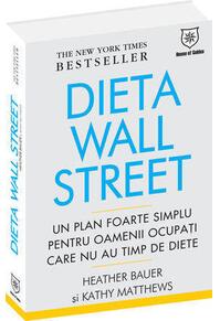 Copertă produs Dieta Wall Street. Un plan foarte simplu pentru oamenii ocupaţi care nu au timp de diete