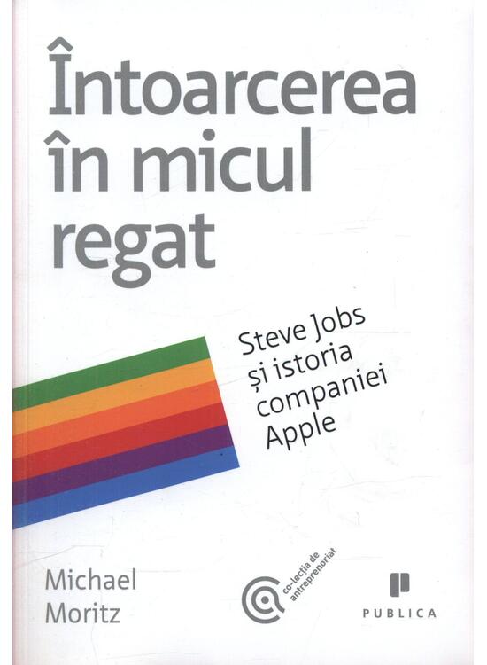 Copertă produs &Icirc;ntoarcerea &icirc;n micul regat. Steve Jobs și istoria companiei Apple - gallery big 1