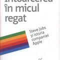 Copertă produs &Icirc;ntoarcerea &icirc;n micul regat. Steve Jobs și istoria companiei Apple - gallery small 