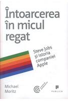 &Icirc;ntoarcerea &icirc;n micul regat. Steve Jobs și istoria companiei Apple