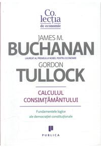 Copertă produs Calculul consimţământului. Fundamente logice ale democraţiei constituţionale