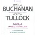 Copertă produs Calculul consimţăm&acirc;ntului. Fundamente logice ale democraţiei constituţionale - gallery small 