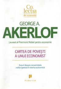 Copertă produs Cartea de poveşti a unui economist. Eseuri despre consecinţele noilor ipoteze în teoria economică
