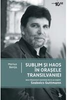 Sublim şi haos &icirc;n oraşele Transilvaniei. Zece răspunsuri esenţiale de la un expert