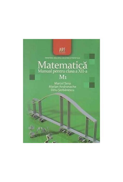 Copertă produs Matematica M1. Manual pentru clasa a XII-a (Dinu Şerbănescu, Marcel Ţena, Marian Andronache / Editura Art)